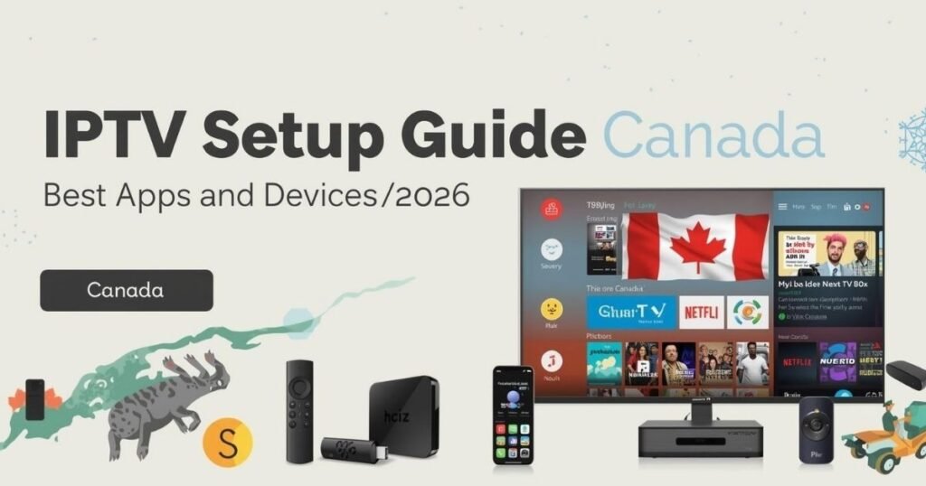 IPTV Setup Guide Canada – Best Apps and Devices (2026)